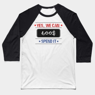 Text “ yes, we can spend it 600$” Baseball T-Shirt